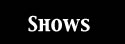 Shows